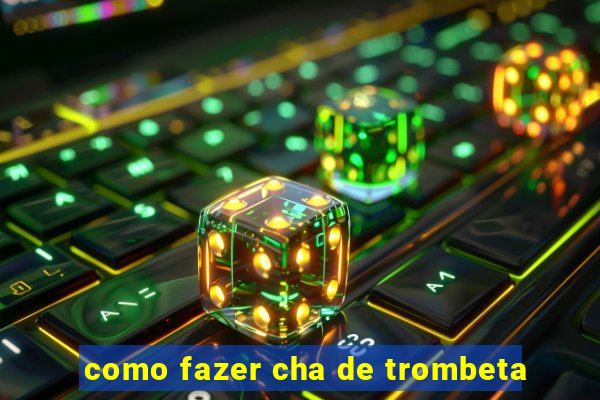 como fazer cha de trombeta